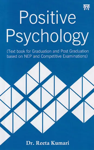 Positive Psychology,Text book for Graduation and Post Graduation based on NEP and Competitive Examinations by Reeta Kumari