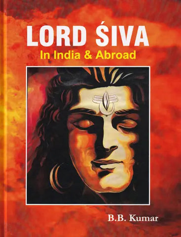 Lord Siva (In India & Abroad) by B.B.Kumar