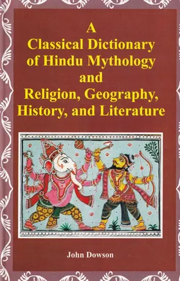 A Classical Dictionary of Hindu Mythology and Religion, Geography, History, and Literature