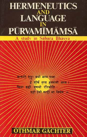 Hermeneutics and Language in Purva Mimamsa: A Study in Sabara Bhasya by othmar gachter