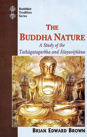 The Buddha Nature: A Study of the Tathagatagarbha and Alayavijnana by Brian Edward Brown