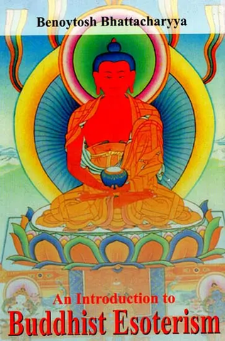 An Introduction to Buddhist Esoterism by Benoytosh Bhattacharyya