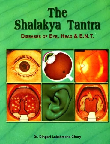 The Shalakya Tantra: Diseases of Eye, Head and E.N.T. by Dingari Lakshmana Chary