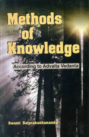 Methods of Knowledge: According to Advaita Vedanta by Swami Satprakashananda