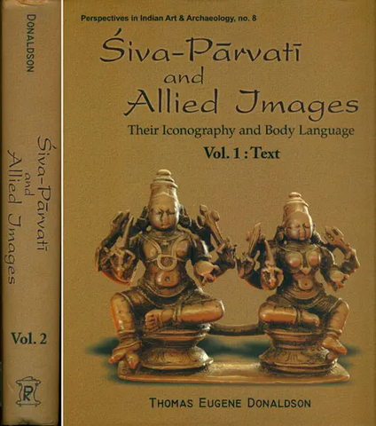 Siva-Parvati and Allied Images (Their Iconography and Body Language in Two Big Volumes) Volume I: Text, Volume II: Plates by Thomas Eugene Donaldson