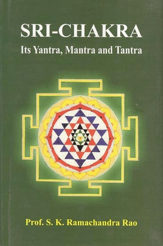 Sri-Chakra: It's Yantra, Mantra & Tantra by S. K. Ramachandra Rao