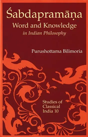 Sabdapramana: Word and Knowledge in Indian Philosophy by Purushottama Bilimoria
