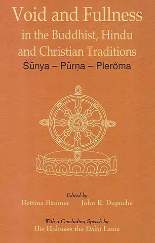 Void and Fullness in the Buddhist, Hindu and Christian Traditions,Sunya – Purna – Pleroma by Bettina Baumer