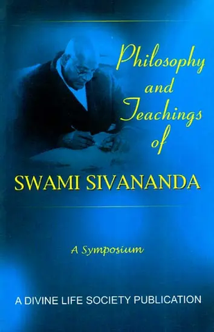 Philosophy and Teachings of Swami Sivananda – A Symposium by Swami Sivananda
