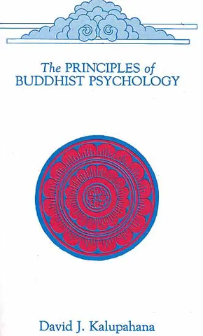 The Principles of Buddhist Psychology by David J. Kalupahana 