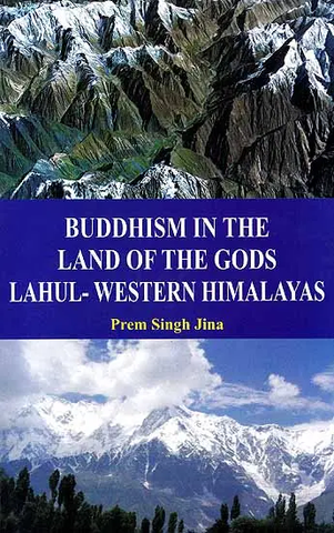 Buddhism In The Land of The Gods Lahul Western Himalayas by Prem Singh Jina