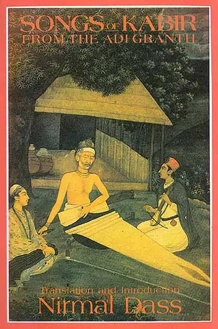 Songs of Kabir From the Adi Granth by Nirmal Dass