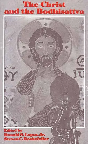 The Christ and the Bodhisattva by Donald S.Lopez Jr.