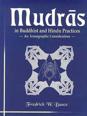 Mudras in Buddhist and Hindu Practices: An Iconographic Consideration by Fredrick W.Bunce