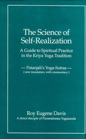 The Science of Self- Realization,A Guide to Spiritual Practice in the Kriya Yoga Traditon (Patanjali’s Yoga-Sutras by Roy Eugene Davis