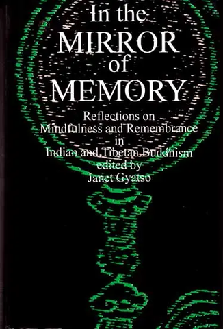 In the Mirror of Memory,Reflections on Mindfulness and remembrance in Indian and Tibetan Buddhism