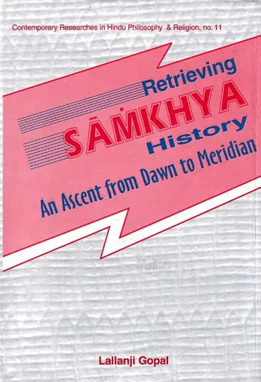Retrieving Samkhya History,An Ascent from Dawn to Meridian by Lallanji Gopal