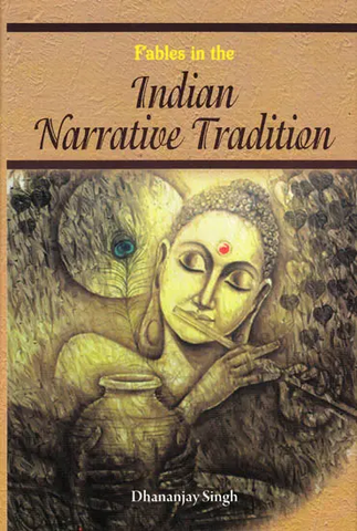 Fables in the Indian Narrative Tradition by Dhananjay Singh