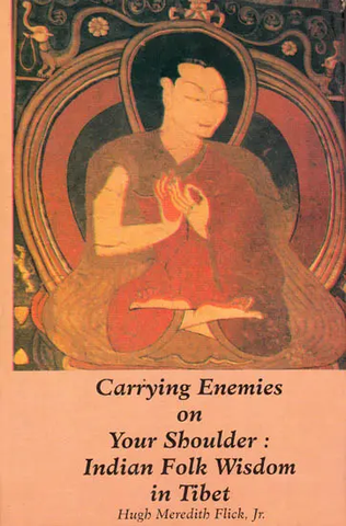 Carrying Enemies on Your Shoulder: Indian Folk Wisdom in Tibet by Hugh Meredith Flick jR.