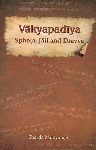 Vakyapadiya: Sphota, Jati and Dravya by Sharda Narayanan