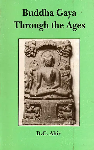 Buddha Gaya Through the Ages by D.C. Ahir