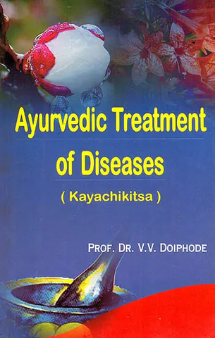 Ayurvedic Treatment of Diseases (Kayachikitsa) by V.V.Doiphode