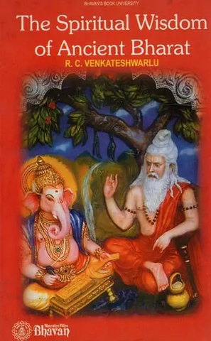 The Spiritual Wisdom of Ancient Bharat by R.C. Venkateshwarlu