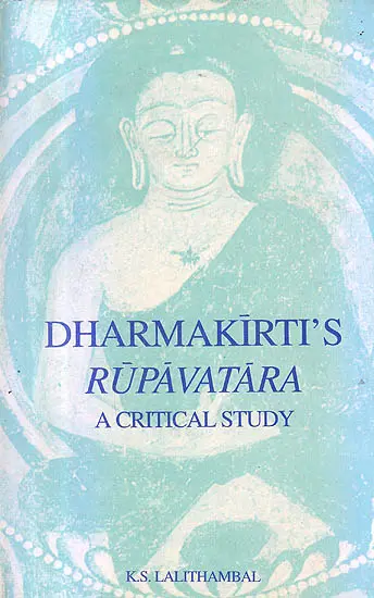 Dharmakirti’s Rupavatara,A Critical Study by K.S.Lalithambal