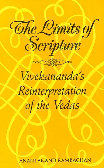 The Limits of Scripture,Vivekananda’s Reinterpretation Of The Vedas by Anantanand Rambachan