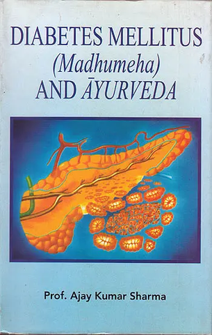 Diabetes Mellitus (Madhumeha) and Ayurveda