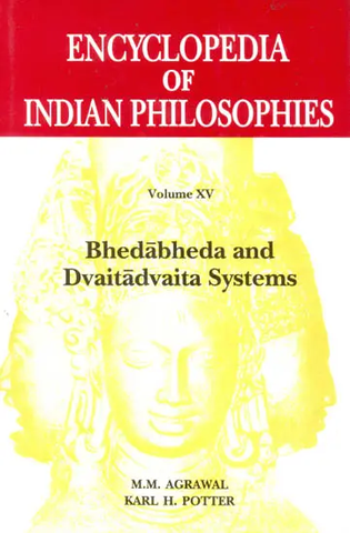 Encyclopedia Indian Philosophies: Bhedabheda and Dvaitadvaita Systems (Volume XV) by M.M.AGrawal
