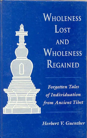 Wholeness Lost and Wholeness Regained,Forgotten Tales of Individuation from Ancient Tibet by Herbert V.Guenther