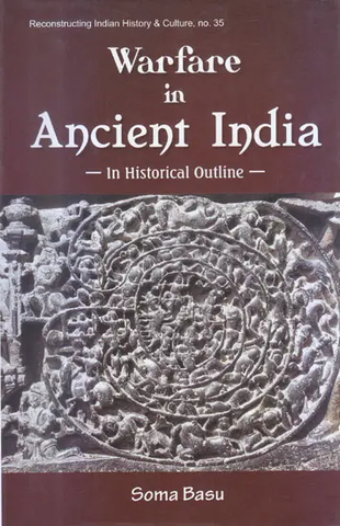 Warfare in Ancient India (In Historical Outline) by Soma Basu