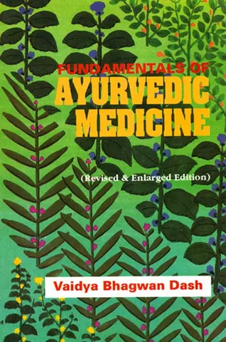 Fundamentals of Ayurvedic Medicine (Revised & Enlarged Edition) by Vaidya Bhagwan Dash