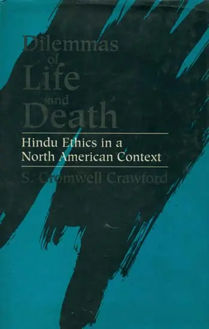 Dilemmas of Life and Death,Hindu Ethics in A North American Context by S.Cromwell Crawford