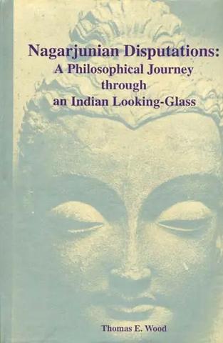 Nagarjunian Disputations,A Philosophical Journey Through an Indian Looking-Glass by Thomas E.Wood