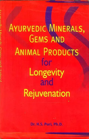 Ayurvedic Minerals, Gems and Animal Product for Longevity and Rejuvenation by H.S.Puri