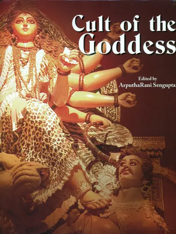 Cult of The Goddess by ArputhaRani Sengupta