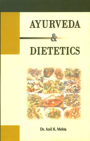 Ayurveda and Dietetics by Anil k Mehta