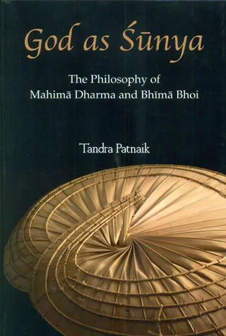 God as Sunya,The Philosophy of Mahima Dharma and Bhima Bhoi by Tandra Patnaik