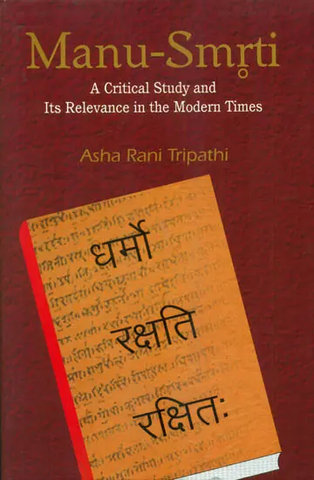 Manu-Smrti,A Critical Study and Its Relevance in the Modern Times by Asha Rani Tripathi