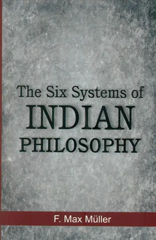 The Six Systems of Indian Philosophy by F.Max Muller