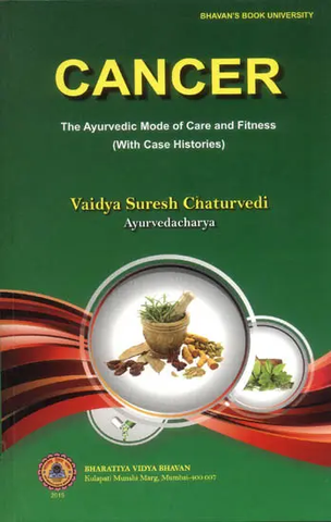  Cancer: The Ayurvedic Mode of Care and Fitness (With Case Histories) By Vaidya Suresh Chaturvedi