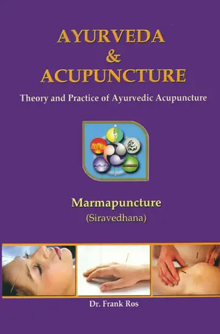Ayurveda and Acupuncture,Theory and Practice of Ayurvedic Acupuncture by Frank Ros