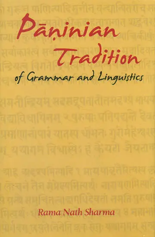 Paninian Tradition of Grammar and Linguistics by Rama Nath Sharma