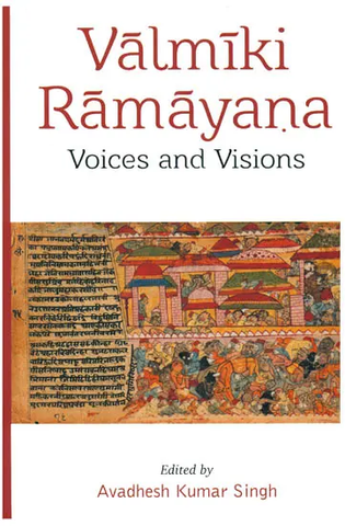 Valmiki Ramayana,Voices and Visions by Avadhesh Kumar Singh