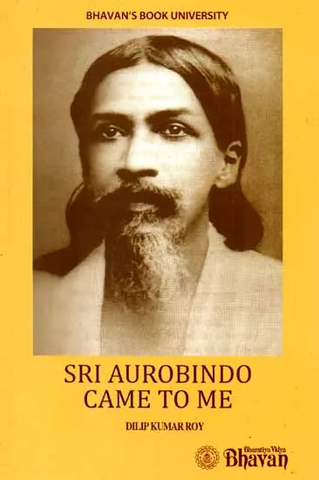 Sri Aurobindo Came to M by Dilip Kumar Roy