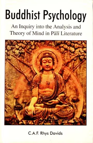 Buddhist Psychology,An Inquiry into the Analysis and Theory of Mind in Pali Literature by C.A.F.Rhya Davids