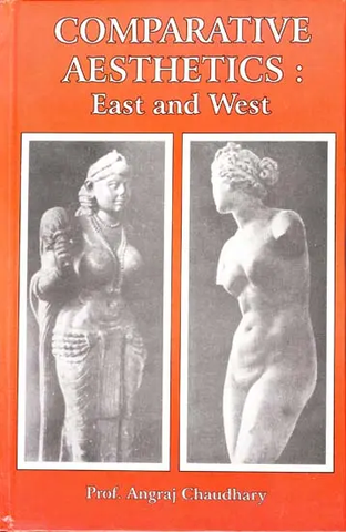 Comparative Aesthetics: East and West by Angraj Chaudhary