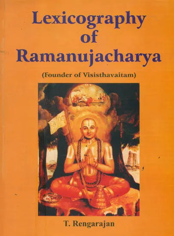 Lexicography of Ramanujacharya,Founder of Visisthavaitam by T Rengarajan